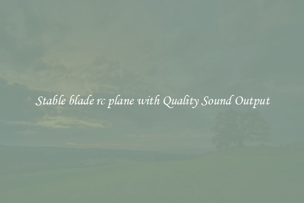 Stable blade rc plane with Quality Sound Output