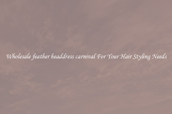 Wholesale feather headdress carnival For Your Hair Styling Needs