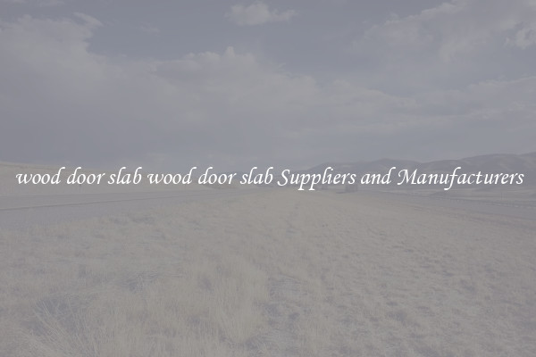 wood door slab wood door slab Suppliers and Manufacturers
