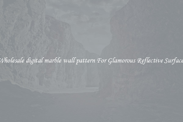 Wholesale digital marble wall pattern For Glamorous Reflective Surfaces