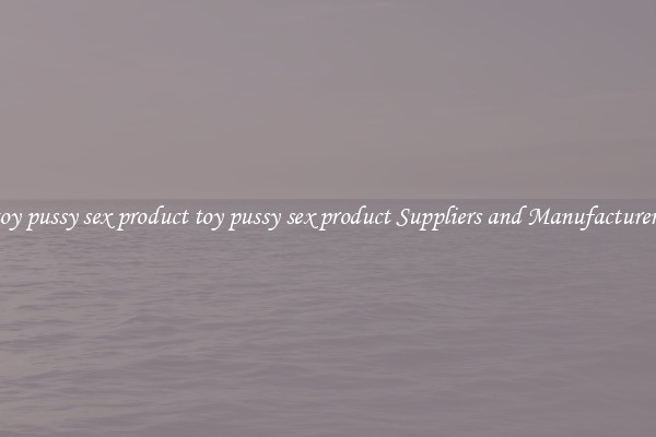 toy pussy sex product toy pussy sex product Suppliers and Manufacturers