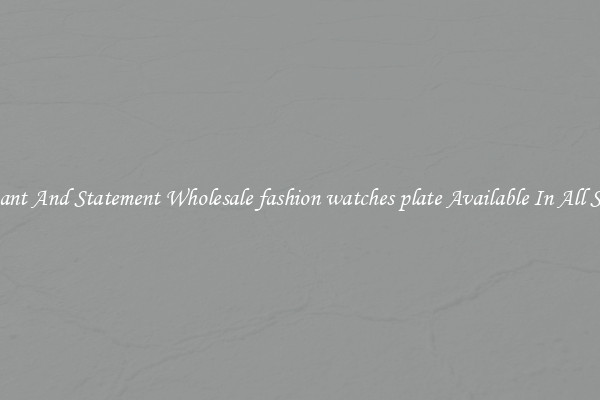 Elegant And Statement Wholesale fashion watches plate Available In All Styles