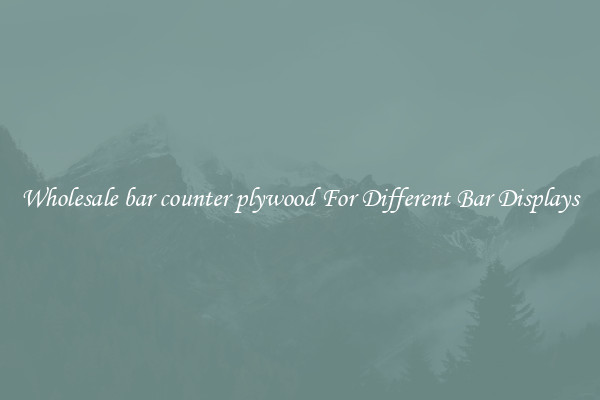 Wholesale bar counter plywood For Different Bar Displays