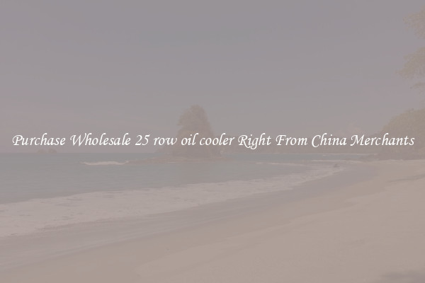Purchase Wholesale 25 row oil cooler Right From China Merchants