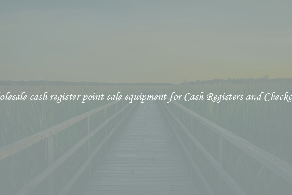 Wholesale cash register point sale equipment for Cash Registers and Checkouts 