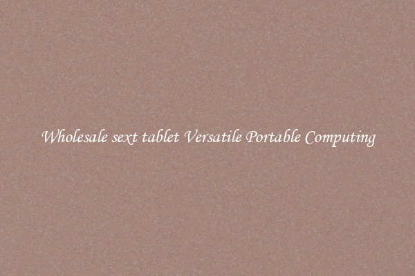 Wholesale sext tablet Versatile Portable Computing