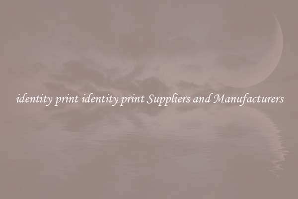 identity print identity print Suppliers and Manufacturers