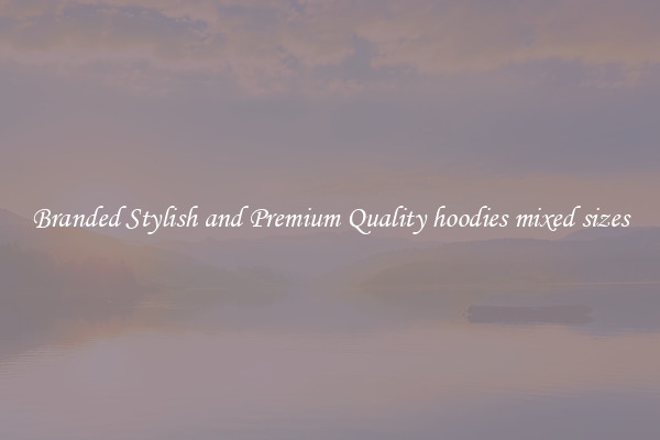 Branded Stylish and Premium Quality hoodies mixed sizes