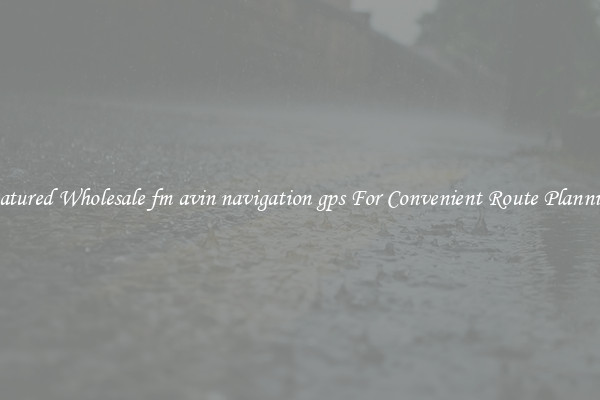 Featured Wholesale fm avin navigation gps For Convenient Route Planning 
