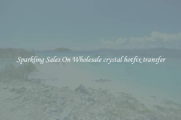 Sparkling Sales On Wholesale crystal hotfix transfer