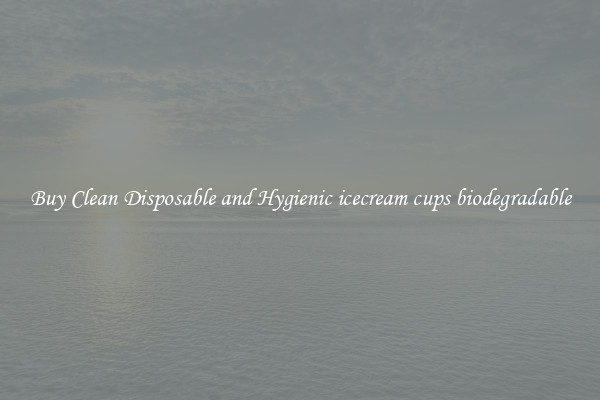 Buy Clean Disposable and Hygienic icecream cups biodegradable