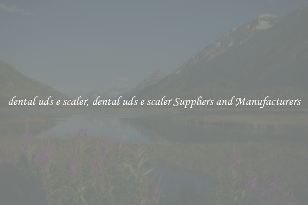 dental uds e scaler, dental uds e scaler Suppliers and Manufacturers