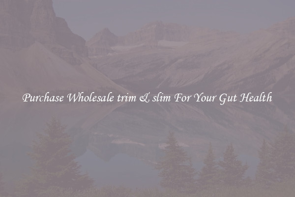 Purchase Wholesale trim & slim For Your Gut Health 
