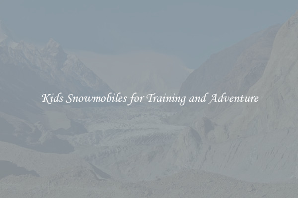 Kids Snowmobiles for Training and Adventure
