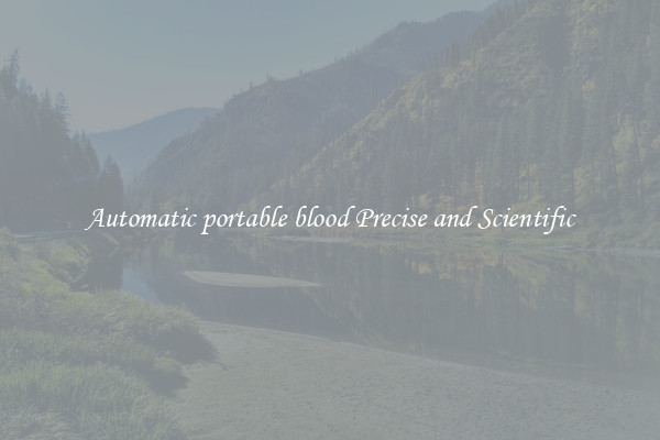 Automatic portable blood Precise and Scientific