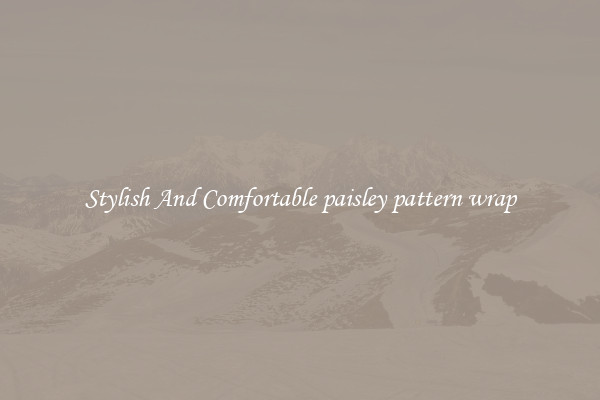 Stylish And Comfortable paisley pattern wrap
