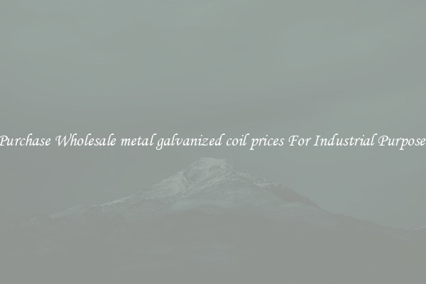 Purchase Wholesale metal galvanized coil prices For Industrial Purposes