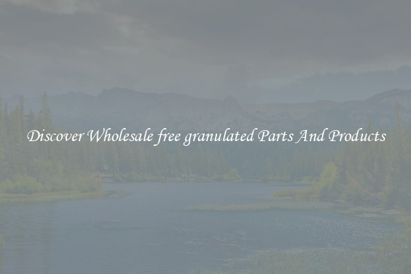 Discover Wholesale free granulated Parts And Products