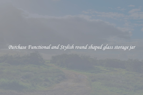 Purchase Functional and Stylish round shaped glass storage jar