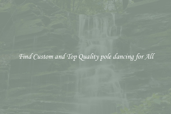 Find Custom and Top Quality pole dancing for All