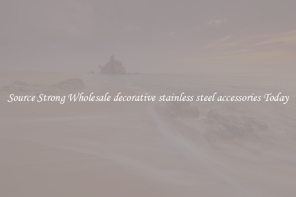 Source Strong Wholesale decorative stainless steel accessories Today