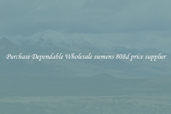 Purchase Dependable Wholesale siemens 808d price supplier