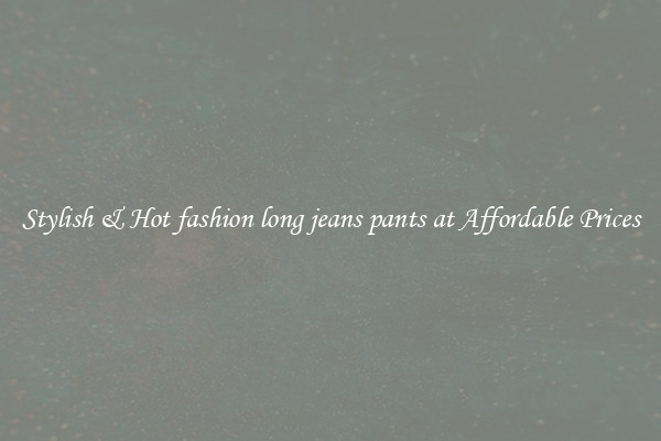 Stylish & Hot fashion long jeans pants at Affordable Prices