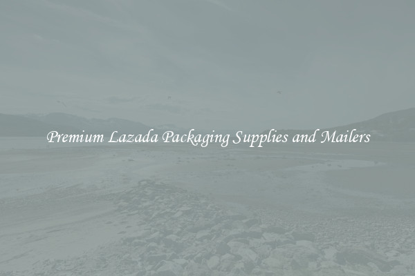 Premium Lazada Packaging Supplies and Mailers