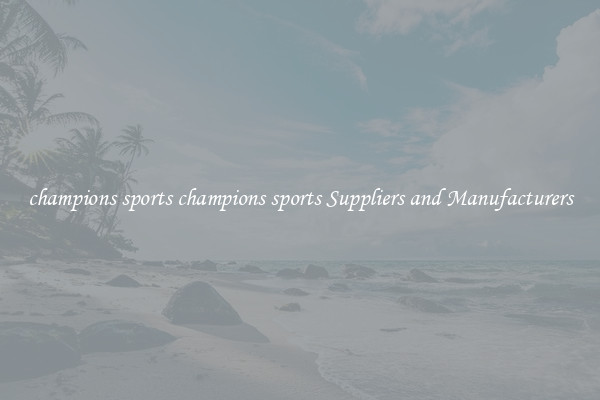 champions sports champions sports Suppliers and Manufacturers