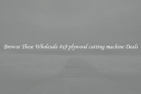 Browse These Wholesale 4x8 plywood cutting machine Deals