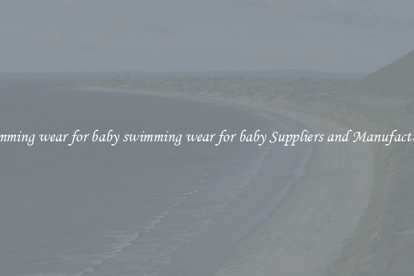 swimming wear for baby swimming wear for baby Suppliers and Manufacturers
