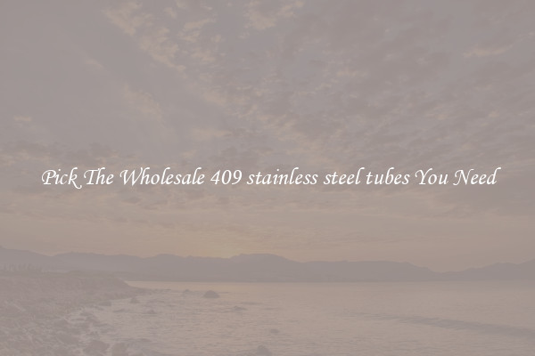 Pick The Wholesale 409 stainless steel tubes You Need