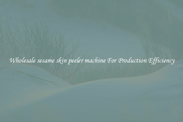 Wholesale sesame skin peeler machine For Production Efficiency