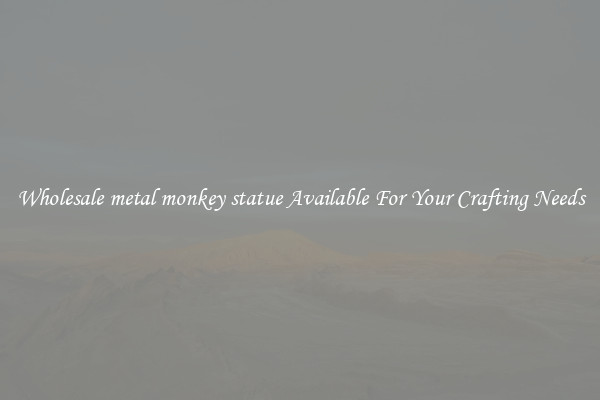 Wholesale metal monkey statue Available For Your Crafting Needs