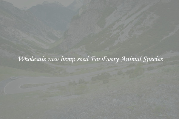 Wholesale raw hemp seed For Every Animal Species