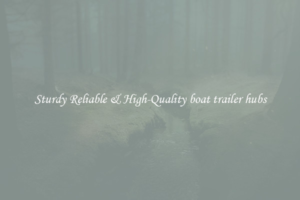 Sturdy Reliable & High-Quality boat trailer hubs