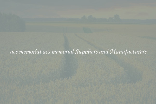 acs memorial acs memorial Suppliers and Manufacturers