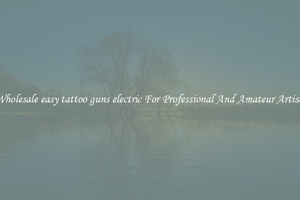 Wholesale easy tattoo guns electric For Professional And Amateur Artists