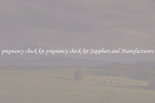 pregnancy check kit pregnancy check kit Suppliers and Manufacturers